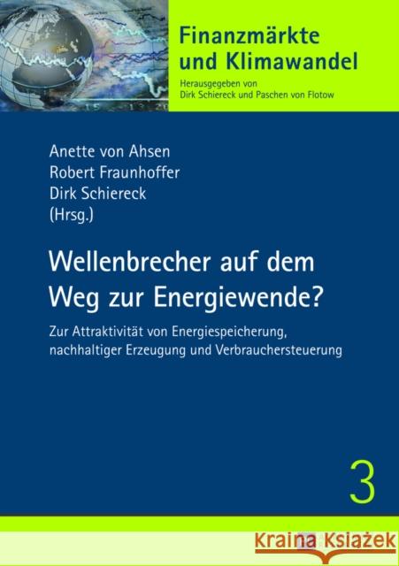 Wellenbrecher Auf Dem Weg Zur Energiewende?: Zur Attraktivitaet Von Energiespeicherung, Nachhaltiger Erzeugung Und Verbrauchersteuerung Ahsen, Anette Von 9783631643976 Peter Lang Gmbh, Internationaler Verlag Der W - książka