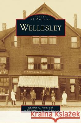 Wellesley Jennifer A Jovin, Wellesley Historical Society 9781531636579 Arcadia Publishing Library Editions - książka