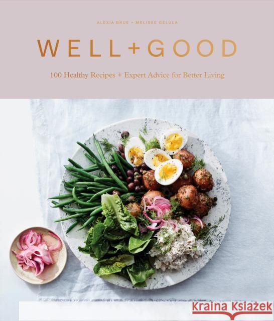 Well+good Cookbook: 100 Healthy Recipes + Expert Advice for Better Living Brue, Alexia 9781984823199 Clarkson Potter Publishers - książka