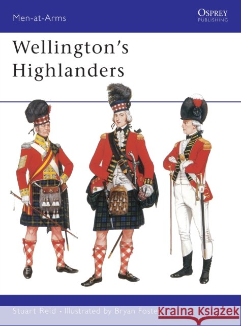 Wellington's Highlanders Stuart Reid Bryan Fosten 9781855322561 Osprey Publishing (UK) - książka