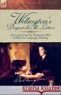 Wellington's Despatches & Letters: A Selection from The Peninsular War & Waterloo Campaign, 1808-1815 Walter Wood Charles W. Robinson 9781917666510 Leonaur Ltd - książka