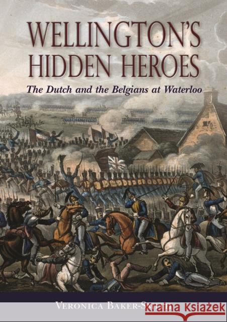 Wellington's Hidden Heroes: The Dutch and the Belgians at Waterloo Veronica Baker-Smith 9781612003320 Casemate UK Ltd - książka