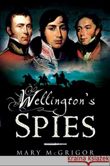 Wellington's Spies Mary McGrigor 9781526766960 Pen & Sword Books Ltd - książka