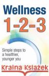 Wellness 1 2 3: Simple Steps to a Healthier, Younger You Dr Michael Koschade 9780998854618 Celebrity Expert Author
