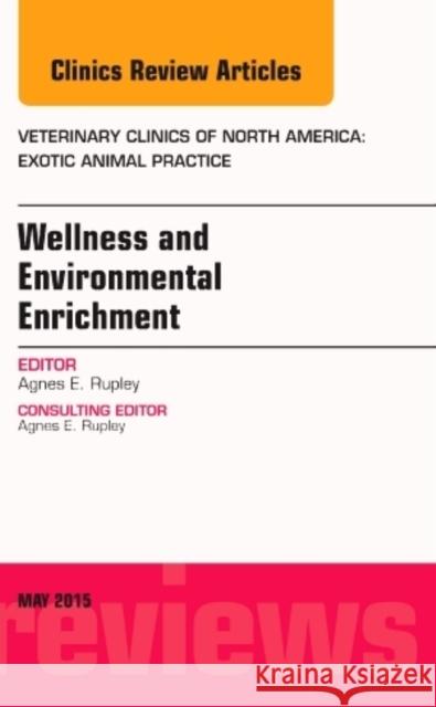 Wellness and Environmental Enrichment, An Issue of Veterinary Clinics of North America: Exotic Animal Practice Agnes E Rupley 9780323341875 Elsevier Science - książka