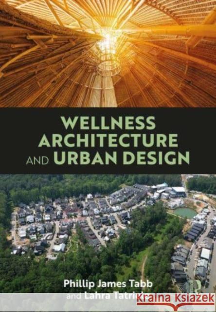 Wellness Architecture and Urban Design Phillip James Tabb Lahra Tatriele 9781032752013 Taylor & Francis Ltd - książka