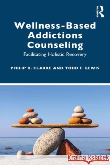 Wellness-Based Addictions Counseling Todd F. (North Dakota State University, USA) Lewis 9780367362225 Taylor & Francis Ltd - książka