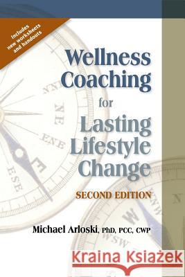 Wellness Coaching for Lasting Lifestyle Change Michael Arloski 9781570253218 Whole Person Associates - książka