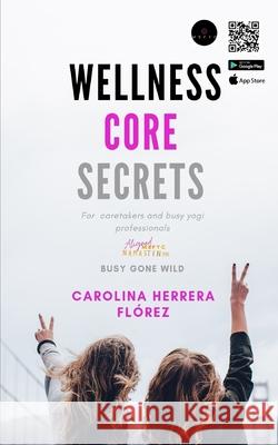 Wellness Core Secrets: A Yogi's secret guide- For busy professionals, and caregivers. Carolina Herrer 9781072400844 Independently Published - książka