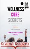 Wellness Core Secrets: A Yogi's secret guide- For busy professionals, and caregivers. Carolina Herrer 9781072400844 Independently Published