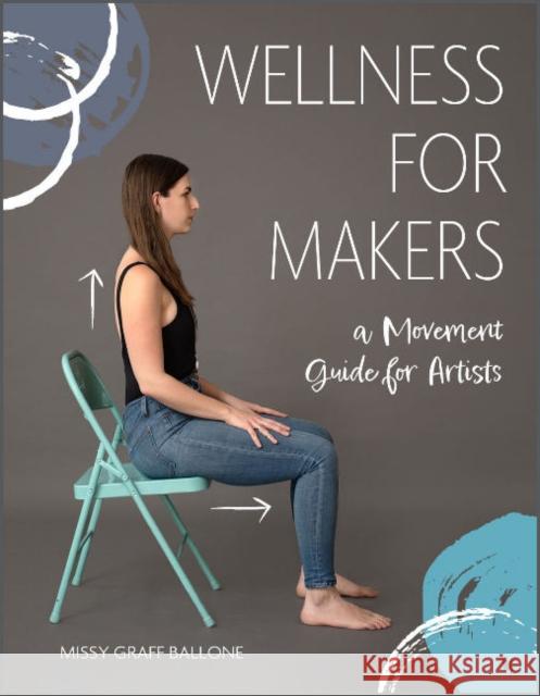 Wellness for Makers: A Movement Guide for Artists Missy Graff Ballone 9780764363214 Schiffer Craft - książka