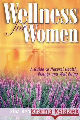 Wellness for Women - A Guide to Natural Health, Beauty and Well Being Gina Renee 9780974577906 Da Vinci Publications - książka