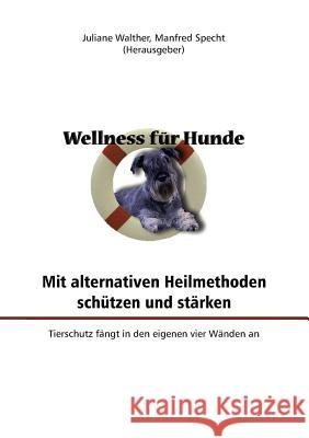 Wellness für Hunde: mit alternativen Heilmethoden schützen und stärken Walther, Juliane 9783839123539 Books on Demand - książka