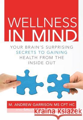 Wellness in Mind: Your Brain's Surprising Secrets to Gaining Health from the Inside Out Sally K Severino, M D, MS M Andrew Garrison Cpt Hc 9781483442631 Lulu Publishing Services - książka