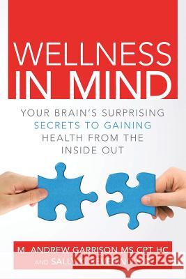 Wellness in Mind: Your Brain's Surprising Secrets to Gaining Health from the Inside Out Sally K Severino, M D, MS M Andrew Garrison Cpt Hc 9781483442648 Lulu Publishing Services - książka