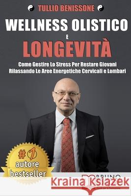 Wellness Olistico e Longevità: Come Gestire Lo Stress Per Restare Giovani Rilassando Le Aree Energetiche Cervicali E Lombari Benissone, Tullio 9788861749191 Bruno Editore - książka