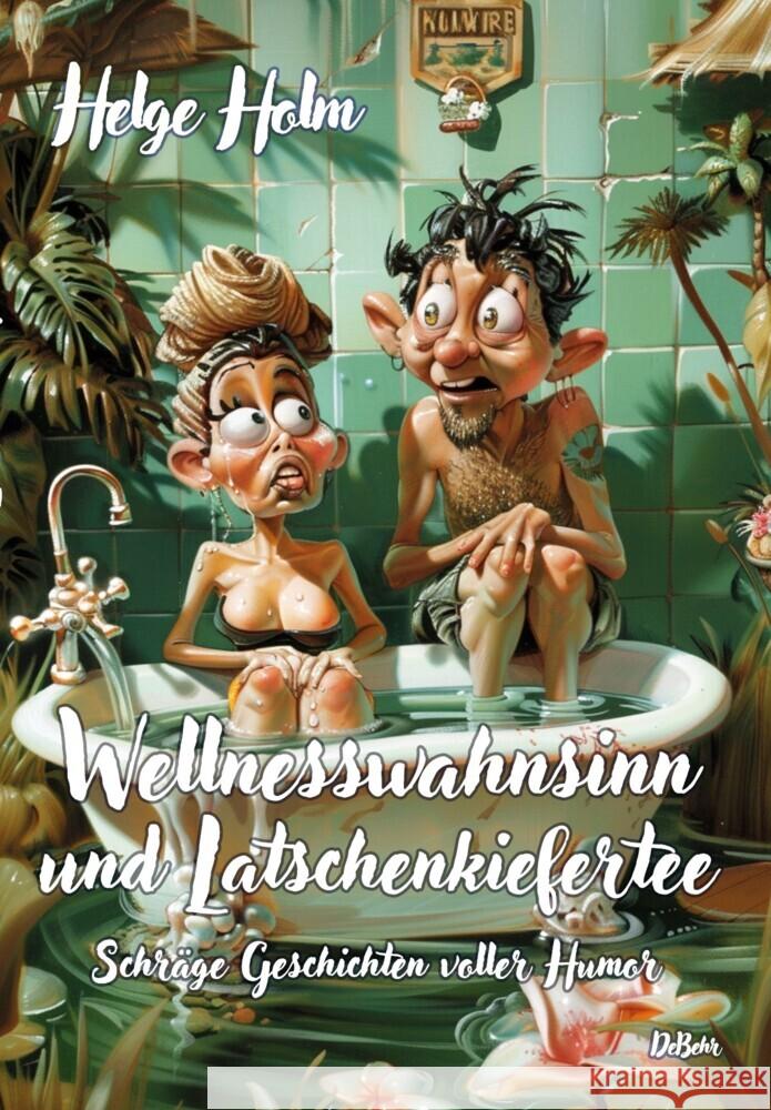 Wellnesswahnsinn und Latschenkiefertee - Schräge Geschichten voller Humor Holm, Helge 9783987272493 DeBehr - książka