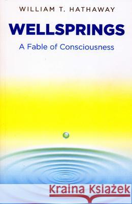 Wellsprings – A Fable of Consciousness William T. Hathaway 9781780999944 John Hunt Publishing - książka