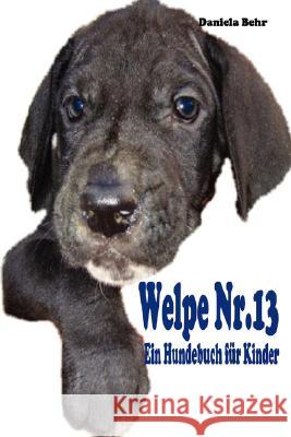 Welpe Nr. 13 - Ein Hundebuch Fur Kinder daniela behr 9781847537171 Lulu.com - książka