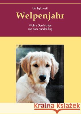 Welpenjahr: Wahre Geschichten aus dem Hundealltag Ute Izykowski 9783831129508 Books on Demand - książka