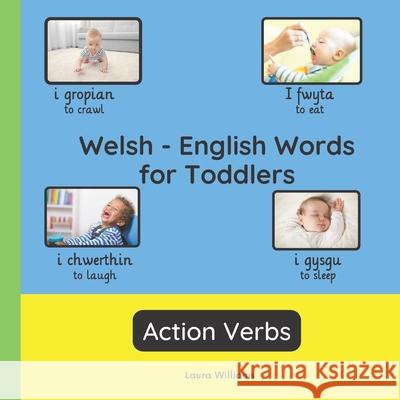 Welsh - English Words for Toddlers - Action Verbs: Teach and Learn Welsh For Kids and Beginners Bilingual Picture Book with English Translations Rhian Evans Laura R. Williams 9782494614642 Williams Books - książka