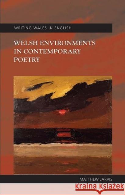 Welsh Environments in Contemporary Poetry Matthew Jarvis 9780708321522 UNIVERSITY OF WALES PRESS - książka