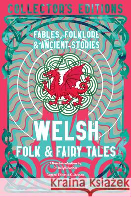 Welsh Folk & Fairy Tales: Fables, Folklore & Ancient Stories Delyth Badder J. K. Jackson 9781835622599 Flame Tree Collections - książka