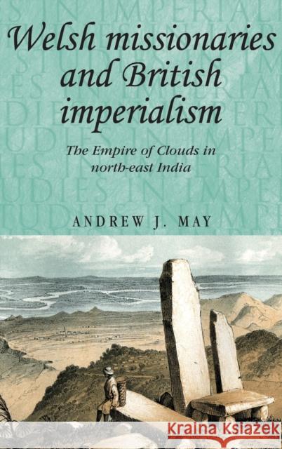 Welsh missionaries and British imperialism May, Andrew J. 9780719080357 Manchester University Press - książka