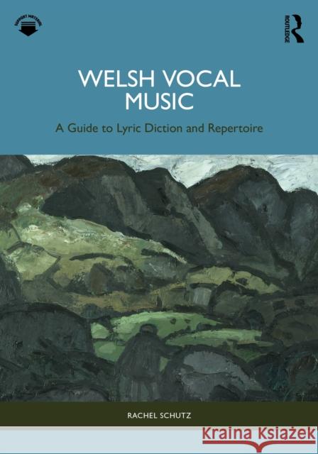 Welsh Vocal Music: A Guide to Lyric Diction and Repertoire Rachel Schutz 9781032388816 Routledge - książka