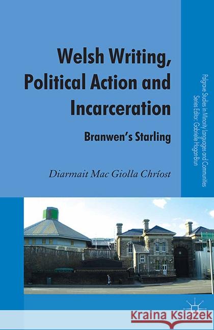 Welsh Writing, Political Action and Incarceration: Branwen's Starling Mac Giolla Chríost, Diarmait 9781349348701 Palgrave Macmillan - książka