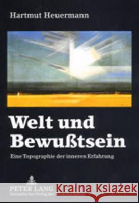 Welt Und Bewußtsein: Eine Topographie Der Inneren Erfahrung Heuermann, Hartmut 9783631393888 Lang, Peter, Gmbh, Internationaler Verlag Der - książka