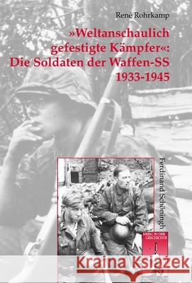»Weltanschaulich Gefestigte Kämpfer« Die Soldaten Der Waffen-SS 1933-1945: Organisation - Personal - Sozialstruktur Rohrkamp, René 9783506769077 Schöningh - książka