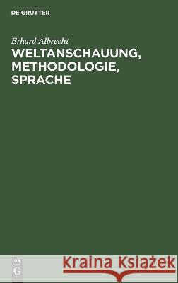 Weltanschauung, Methodologie, Sprache Erhard Albrecht 9783112647257 De Gruyter - książka