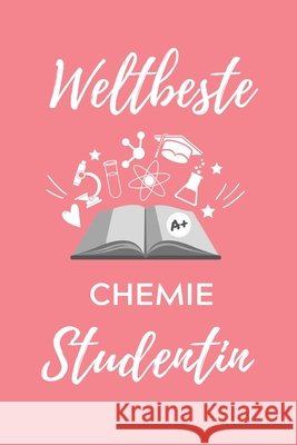 Weltbeste Chemie Studentin: A5 Geschenkbuch PUNKTIERT für Chemie Fans - Geschenk fuer Studenten - zum Schulabschluss - Semesterstart - bestandene Student, Chemie 9781707790753 Independently Published - książka