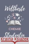 Weltbeste Chemie Studentin: A5 Geschenkbuch STUDIENPLANER für Chemie Fans - Geschenk fuer Studenten - zum Schulabschluss - Semesterstart - bestand Student, Chemie 9781707819508 Independently Published