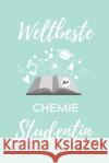 Weltbeste Chemie Studentin: A5 Geschenkbuch STUDIENPLANER für Chemie Fans - Geschenk fuer Studenten - zum Schulabschluss - Semesterstart - bestand Student, Chemie 9781707821136 Independently Published