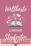 Weltbeste Chemie Studentin: A5 Geschenkbuch STUDIENPLANER für Chemie Fans - Geschenk fuer Studenten - zum Schulabschluss - Semesterstart - bestand Student, Chemie 9781707824236 Independently Published