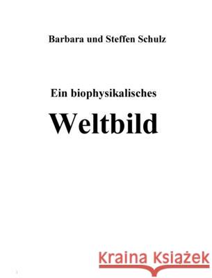 Weltbild: Ein biophysikalisches Menschenbild Schulz, Barbara Und Steffen 9781006235658 Blurb - książka