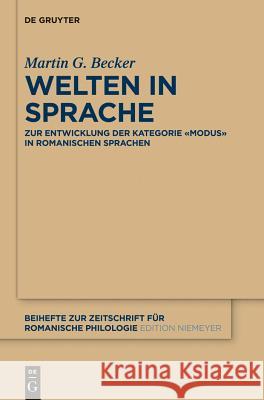 Welten in Sprache: Zur Entwicklung Der Kategorie «Modus» in Romanischen Sprachen Becker, Martin G. 9783110342161 De Gruyter Mouton - książka