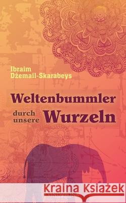 Weltenbummler durch unsere Wurzeln Ibraim Dzemail-Skarabeys 9783946810650 Vindobona Verlag Wsb - książka