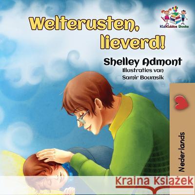 Welterusten, lieverd!: Goodnight, My Love! - Dutch edition Admont, Shelley 9781525909436 Kidkiddos Books Ltd. - książka