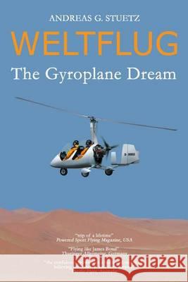 Weltflug: The Gyroplane Dream Andreas G. Stuetz 9781493760947 Createspace - książka