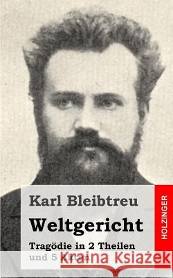 Weltgericht: Tragödie in 2 Theilen und 5 Akten Bleibtreu, Karl 9781482334692 Createspace - książka