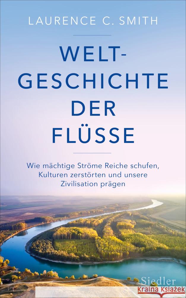 Weltgeschichte der Flüsse Smith, Laurence C. 9783827501554 Siedler - książka