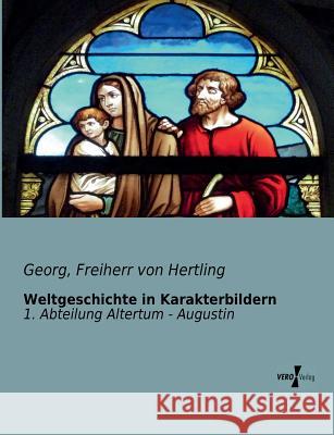 Weltgeschichte in Karakterbildern: 1. Abteilung Altertum - Augustin Hertling, Georg Freiherr Von 9783956102134 Vero Verlag - książka