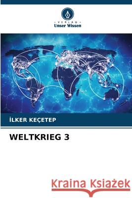 WELTKRIEG 3 Keçetep, Ilker 9786209226281 Verlag Unser Wissen - książka