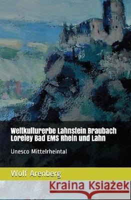 Weltkulturerbe Lahnstein Braubach Loreley EMS: UNESCO Mittelrheintal Engelbert Rausch Wolf Arenberg 9783946925453 Mvb Engelbert Rausch - książka