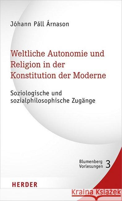 Weltliche Autonomie Und Religion in Der Konstitution Der Moderne: Soziologische Und Sozialphilosophische Zugange Verlag Herder 9783451384554 Herder, Freiburg - książka