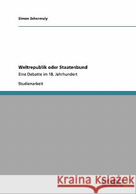 Weltrepublik oder Staatenbund: Eine Debatte im 18. Jahrhundert Schermuly, Simon 9783640109258 Grin Verlag - książka