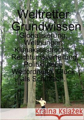 Weltretter Grundwissen: Globalisierung, Welthunger, Klimakatastrophe, Reichtumsverteilung, Politik, neue Weltordnung, Glück als Schulfach. Horn, Nils 9780244632571 Lulu.com - książka